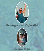 The Healing: True Tales of a Food Addict 141200070X Book Cover
