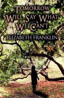 Tomorrow Will Say What We Can't 1462699839 Book Cover
