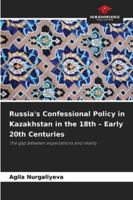 Russia's Confessional Policy in Kazakhstan in the 18th - Early 20th Centuries 6209272592 Book Cover