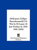 Afrikaanse Gedigte: Byeenfersameld Uit Wat In Di Laaste 30 Jaar Ferskyn Is, 1876-1906 (1906) 1160772010 Book Cover