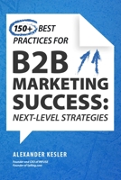 150+ More Best Practices for B2B Marketing Success 1510784101 Book Cover