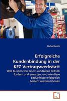 Erfolgreiche Kundenbindung in der KFZ Vertragswerkstatt: Was Kunden von einem modernen Betrieb fordern und erwarten, und wie diese Bedürfnisse erfolgreich bedient werden können 3639272048 Book Cover