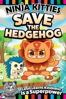 Ninja Kitties Save the Hedgehog: Leon Learns Kindness is a Superpower! (Happy Fox Books) Graphic Novel Adventure Story to Teach Kids Ages 5-7 About the Power of Being Kind to Others 164124349X Book Cover