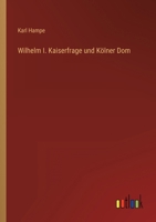 Wilhelm I. Kaiserfrage und Kölner Dom 3368464426 Book Cover