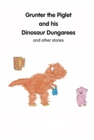 Grunter the piglet and his dinosaur dungarees and other stories B0BFTWLKC2 Book Cover
