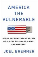 America the Vulnerable: Inside the New Threat Matrix of Digital Espionage, Crime, and Warfare 159420313X Book Cover