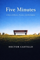 FIVE MINUTES: A story of Absence, Presence and Redemption B0GRB5PBGJ Book Cover
