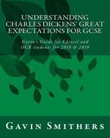 Understanding Charles Dickens' Great Expectations for GCSE: Gavin's Guide for Edexcel and OCR students for 2018 & 2019 1983439290 Book Cover
