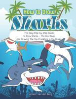 How to Drawing Sharks: The Easy Step-by-Step Guide to Draw Sharks - The Best Book for Drawing the Top Predators in the Ocean 1723829714 Book Cover
