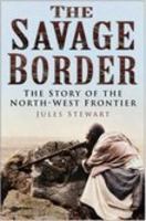 The Savage Border: The Story of the North-West Frontier 0750944528 Book Cover