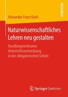 Naturwissenschaftliches Lehren neu gestalten: Handlungswirksame Unterrichtsentwicklung in der obligatorischen Schule 3658237449 Book Cover