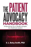 The Patient Advocacy Handbook: Empowering You to Boldly Navigate the Healthcare System B09PW8KBHG Book Cover