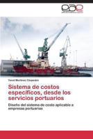 Sistema de costos específicos, desde los servicios portuarios: Diseño del sistema de costo aplicable a empresas portuarias 3847368303 Book Cover