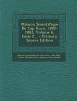 Mission Scientifique Du Cap Horn, 1882-1883, Volume 6, Issue 2... 1294364502 Book Cover