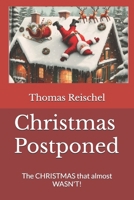 Christmas Postponed: The CHRISTMAS that almost WASN'T! B0DRP8VGV8 Book Cover