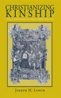Christianizing Kinship: Ritual Sponsorship in Anglo-Saxon England 0801435277 Book Cover