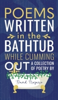 Poems Written In The Bathtub While Cumming Out B0BV1ZTB76 Book Cover