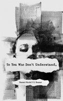 To You Who Don't Understand, 1987936302 Book Cover