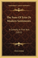 The Sons of Erin; Or, Modern Sentiments: A Comedy 1241178674 Book Cover