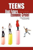 Teens- Beat Future Economic Crisis! 1450034519 Book Cover