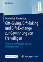 Gift-Giving, Gift-Taking und Gift-Exchange zur Gewinnung von Freiwilligen: Theoretische Modelle und ein Feldexperiment (BestMasters) 3658387319 Book Cover