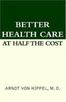 Better Health Care At Half The Cost 1413456979 Book Cover