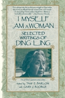 I Myself Am a Woman: Selected Writings of Ding Ling 0807067474 Book Cover