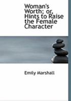 Woman's Worth; or, Hints to Raise the Female Character 1018893024 Book Cover