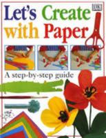 Let's Create with Paper: A Step-by-step Guide 0789412756 Book Cover