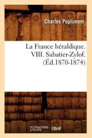 La France Ha(c)Raldique. VIII. Sabatier-Zylof. (A0/00d.1870-1874) 2012560717 Book Cover