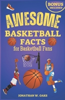 Awesome Basketball Facts for Basketball Fans: The Unique Trivia Book for Basketball Fanatics to Discover Interesting Things and Have Fun B0CPV95W6N Book Cover