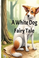 A Fairy tale cute dog story: Bed time stories for kids. 30 Pages Format Size 8.5 X 11 inches (21.59 X 27.94 cm) B0GG8XB8MH Book Cover