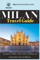 2023 Milan Travel guide: 10 ways to Not look like a tourist on your next trip to Milan B0C1J3DD7C Book Cover