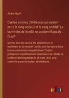 Quelles sont les différences qui existent entre le sang veineux et le sang artériel? Le labyrinthe de l'oreille ne contient-il que de l'eau?: Quelles ... bases d'une bonne nomencla (French Edition) 3385095050 Book Cover