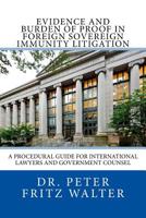 Evidence and Burden of Proof in Foreign Sovereign Immunity Litigation: A Procedural Guide for International Lawyers and Government Counsel 1981619917 Book Cover