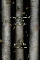 Chopping Wood in the Moonlight 194582445X Book Cover