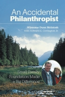 An Accidental Philanthropist: How A Small Family Foundation Made A Big Difference 1038325560 Book Cover