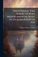 Dagverhaal Van Albert Dürer's Nederlandsche Reize In De Jaaren 1520 En 1521... 1275064086 Book Cover