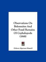 Observations on Belemnites: And Other Fossil Remains of Cephalopoda Discovered by Mr. Reginald Neville Mantell in the Oxford Clay Near Trowbridge, in Wiltshire 1166557596 Book Cover