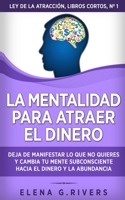 La mentalidad para atraer el dinero: Deja de manifestar lo que no quieres y cambia tu mente subconsciente hacia el dinero y la abundancia B095TB49WC Book Cover