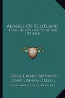 Annals Of Scotland: From The Year 1514 To The Year 1591 1165302942 Book Cover