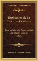 Explicacion De La Doctrina Cristiana: Acomodada A La Capacidad De Los Negros Bozales (1823) 1161169881 Book Cover