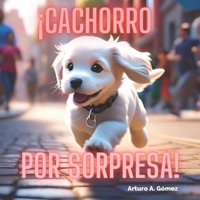 ¡Cachorro por sorpresa!: cuento de animales felices (17) (Cuentos infantiles de animales felices) (Spanish Edition) B0CJSWN3QZ Book Cover