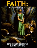 Faith: When Is Faith, Faith? B0CJ47SVMQ Book Cover