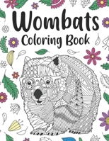 Wombats Coloring Book: Adult Coloring Books for Australian Animals Lover, Zentangle & Mandala Patterns for Stress Relief and Relaxation Freestyle Drawing Pages with Floral Cover B0BYRL2ZC1 Book Cover