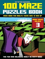 Maze Puzzles Book: Out Of The Maze Book 100 Ultimate Challenging Puzzle Games Book, Maze for Adults, Teens, Kids 12 and Up, Brain Challenge Mazes ... Memory Maze Puzzles Book with Solutions B097BZ75TM Book Cover