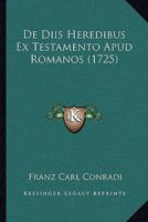 De Diis Heredibus Ex Testamento Apud Romanos (1725) 1166415813 Book Cover
