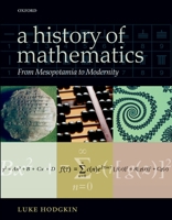 A History of Mathematics: From Mesopotamia to Modernity 0198529376 Book Cover