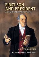 First Son And President: A Story About John Quincy Adams (Creative Minds Biographies) 0822530910 Book Cover