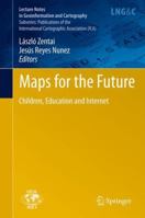 Maps for the Future: Children, Education and Internet (Lecture Notes in Geoinformation and Cartography / Publications of the International Cartographic Association 3642195210 Book Cover
